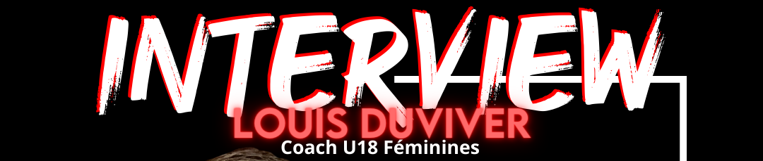 À la rencontre de Louis Duvivier, coach U18 Féminines